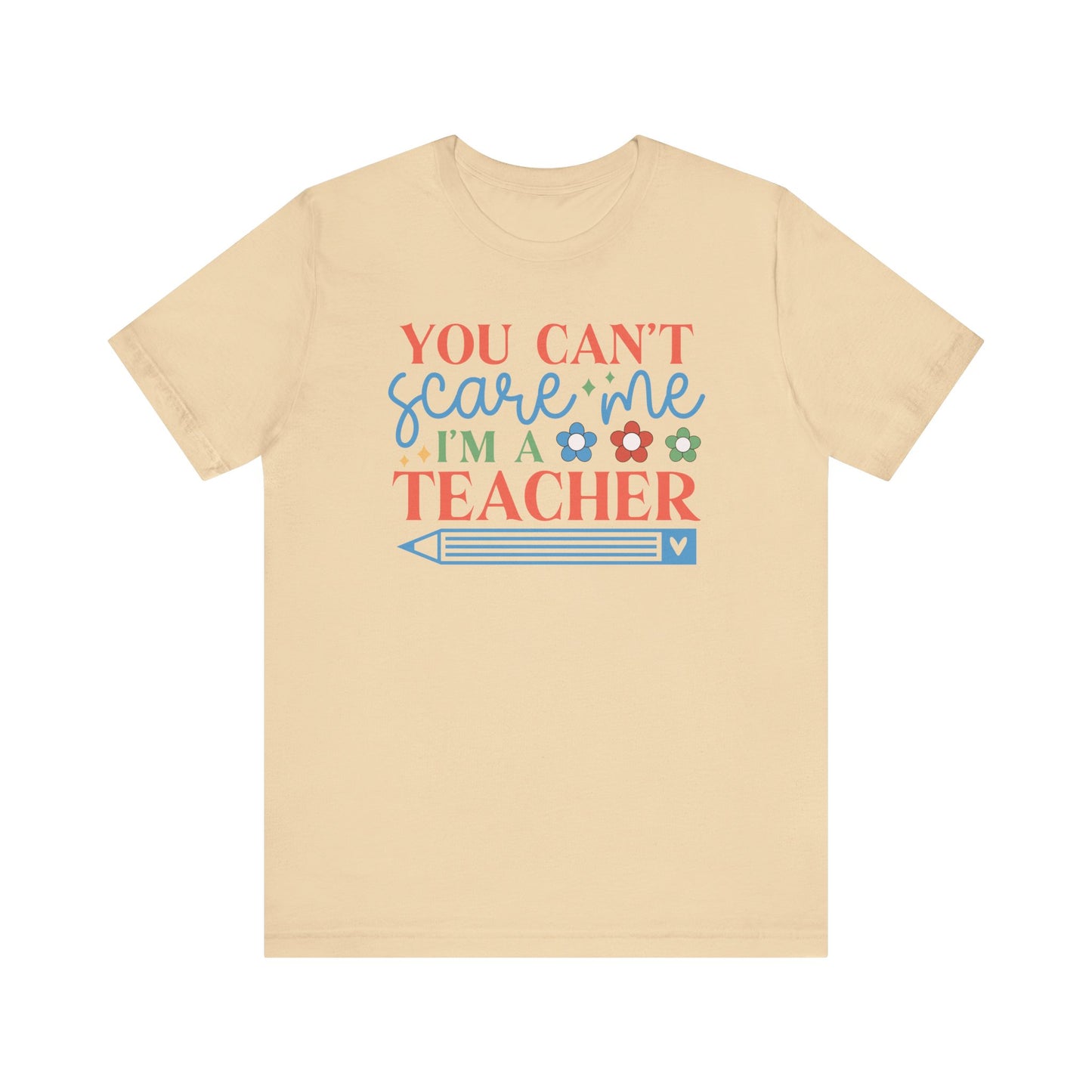 You can't scare me I am a teacher tee