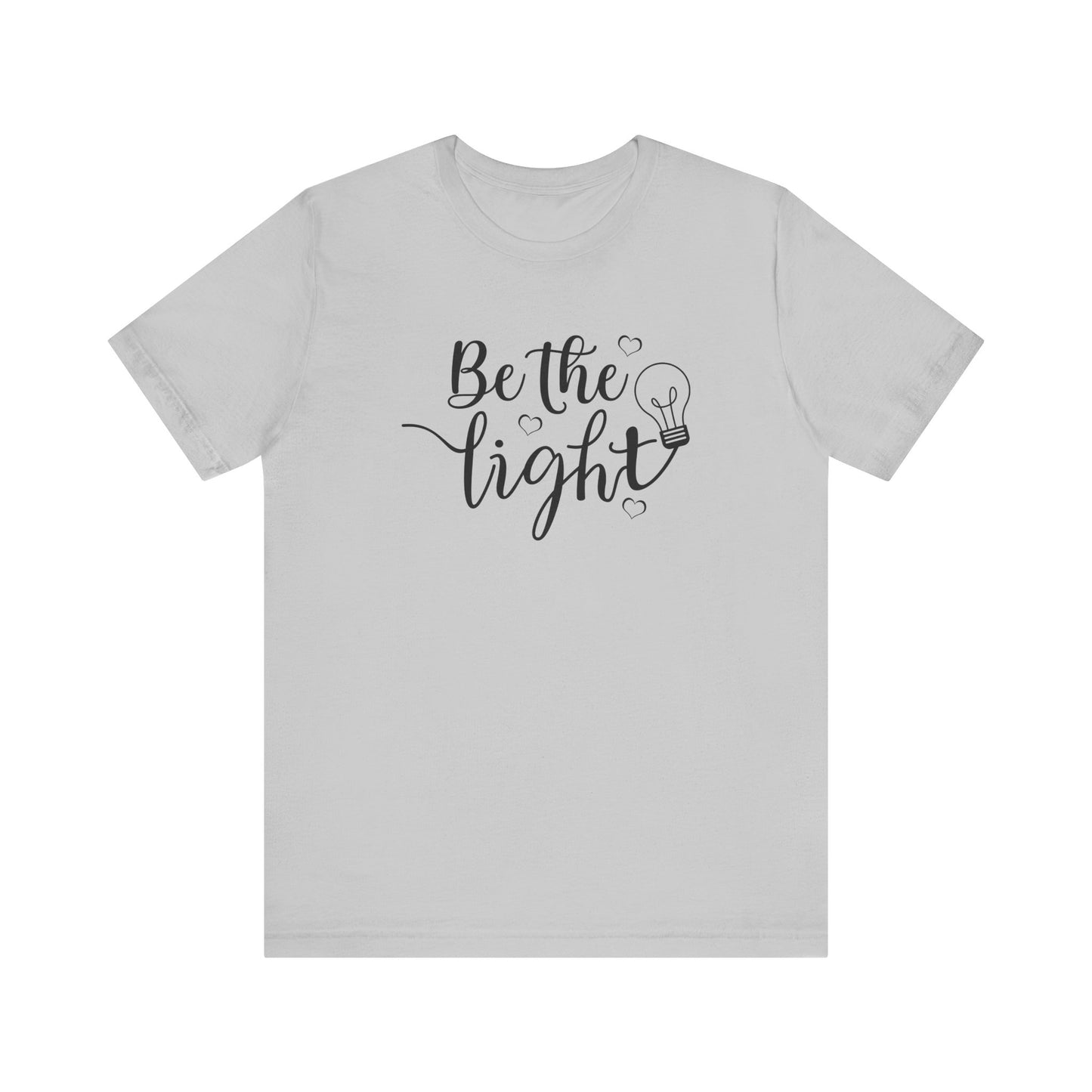 Be The Light Motivational Tee Unisex Jersey Short Sleeve Tee