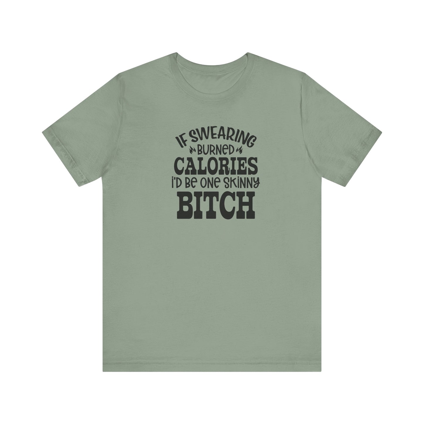 If Swearing Burned Calories, I'd Be One Skinny Bitch Funny Unisex Tee