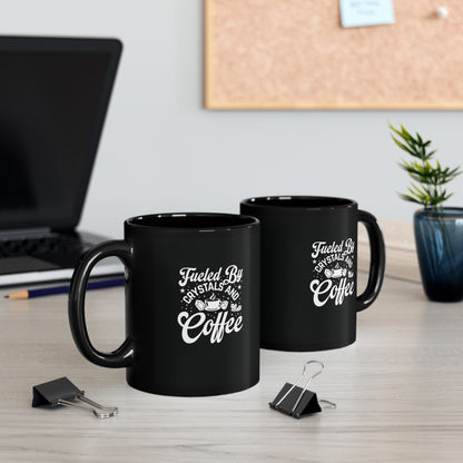 Fueled By Crystals and Coffee Black Mug 11oz