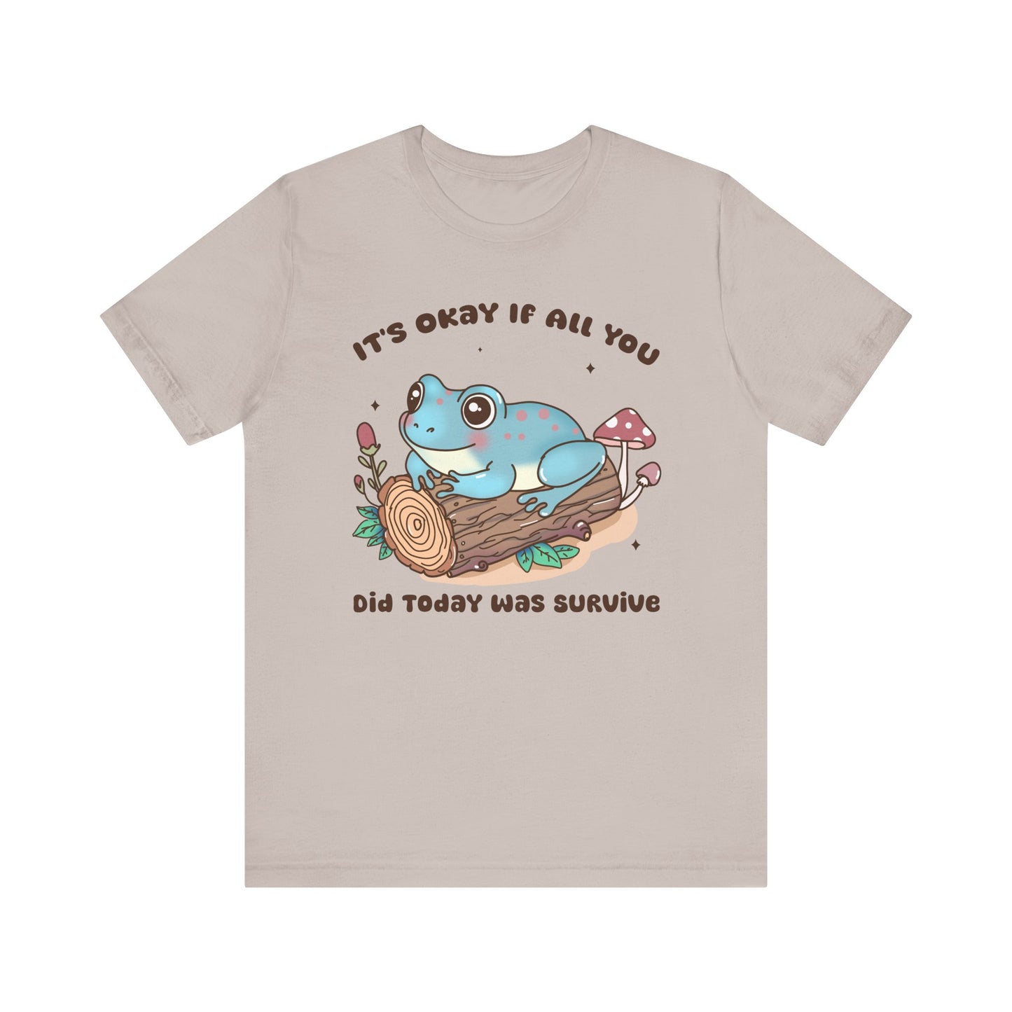 It’s OK If All You Did Today Is Survive T-Shirt Unisex Jersey Short Sleeve Tee