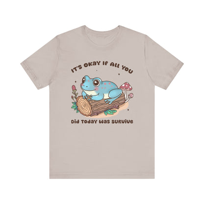 It’s OK If All You Did Today Is Survive T-Shirt Unisex Jersey Short Sleeve Tee