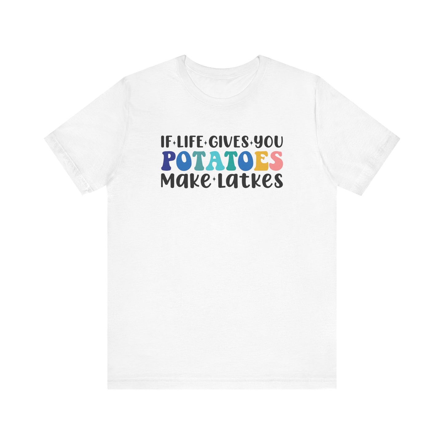 If Life Gives You Potatoes, Make Latkes Shirt - Funny Hanukkah Unisex Jersey Short Sleeve Tee