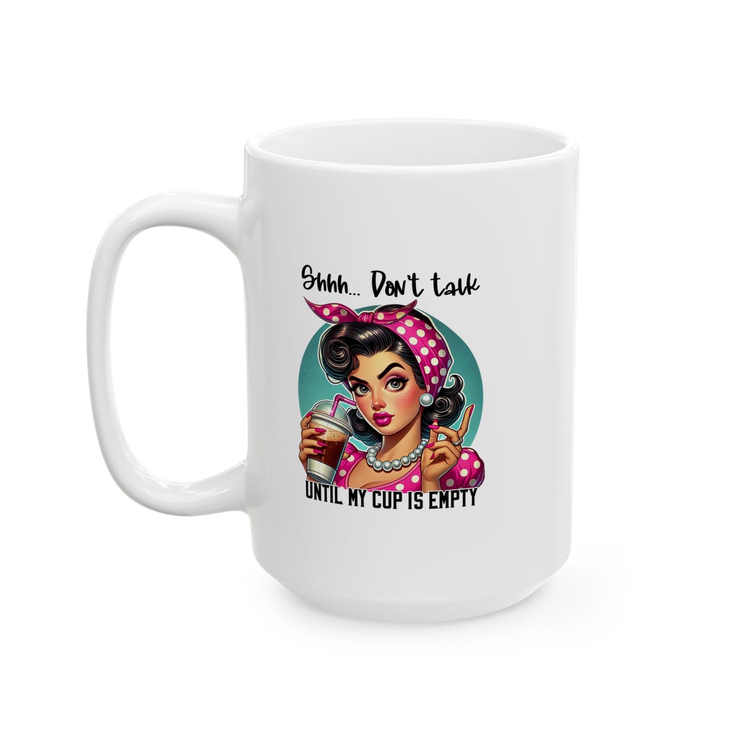 Don’t Talk to Me Until My Cup Is Empty Coffee Mug Ceramic Mug, 15oz