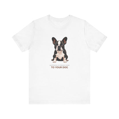 Happiness Is Coming Home To Your Dog Frenchie Mom/Dad Tee