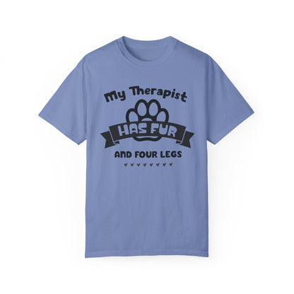 My Therapist Has Fur and Four Legs Tee - Pet Lover's Comfort T-Shirt Unisex Garment-Dyed T-shirt