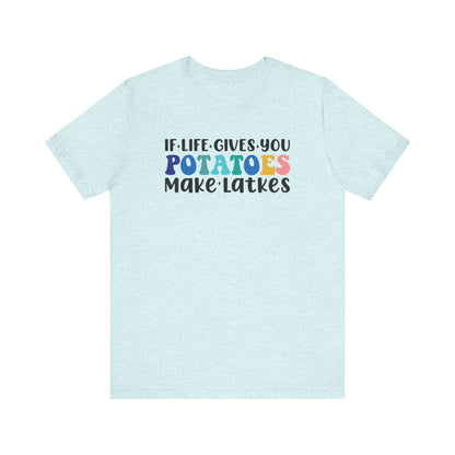 If Life Gives You Potatoes, Make Latkes Shirt - Funny Hanukkah Unisex Jersey Short Sleeve Tee