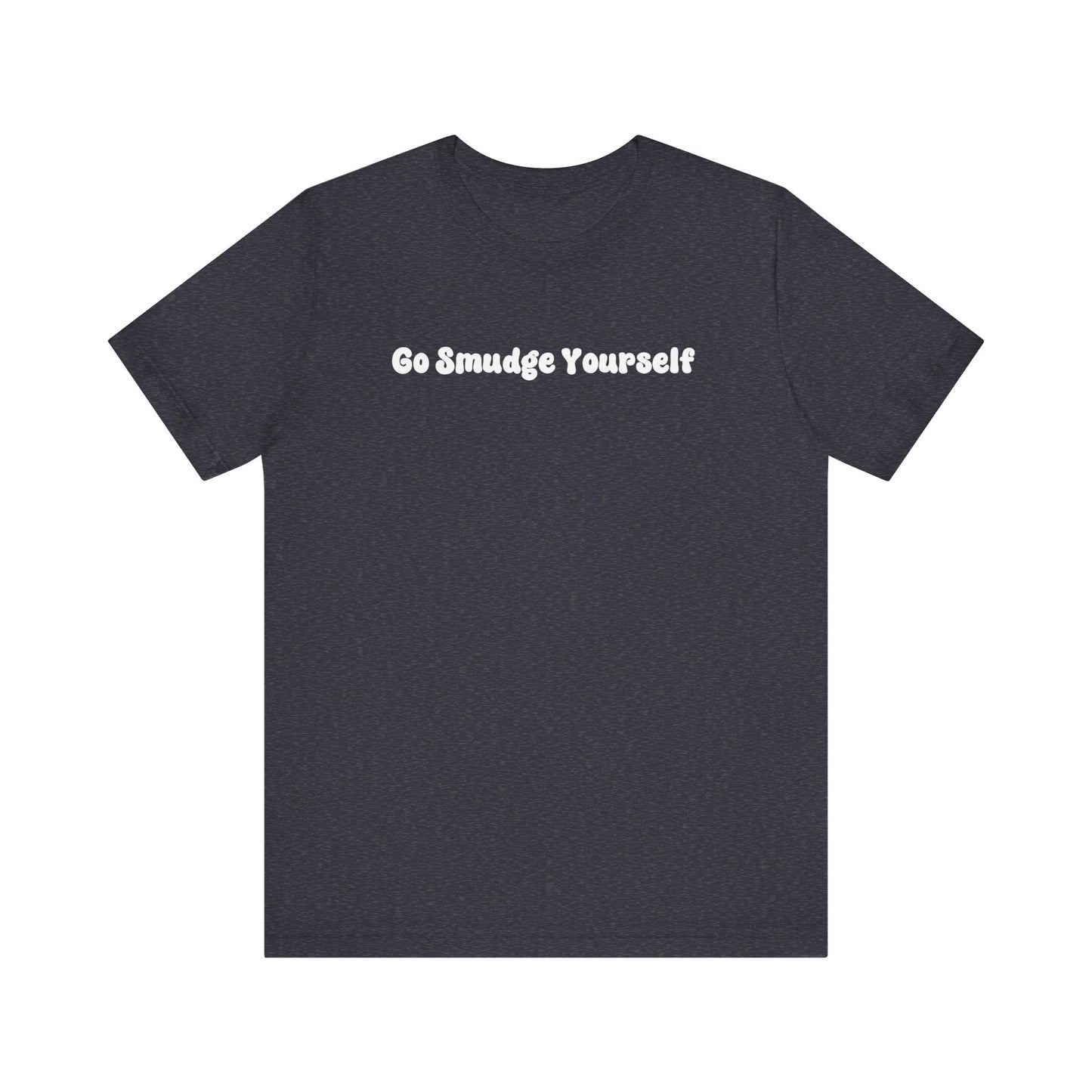 Go Smudge Yourself T-Shirt, Sage Cleansing Shirt, Positive Vibes Tee, Unisex Jersey Tee