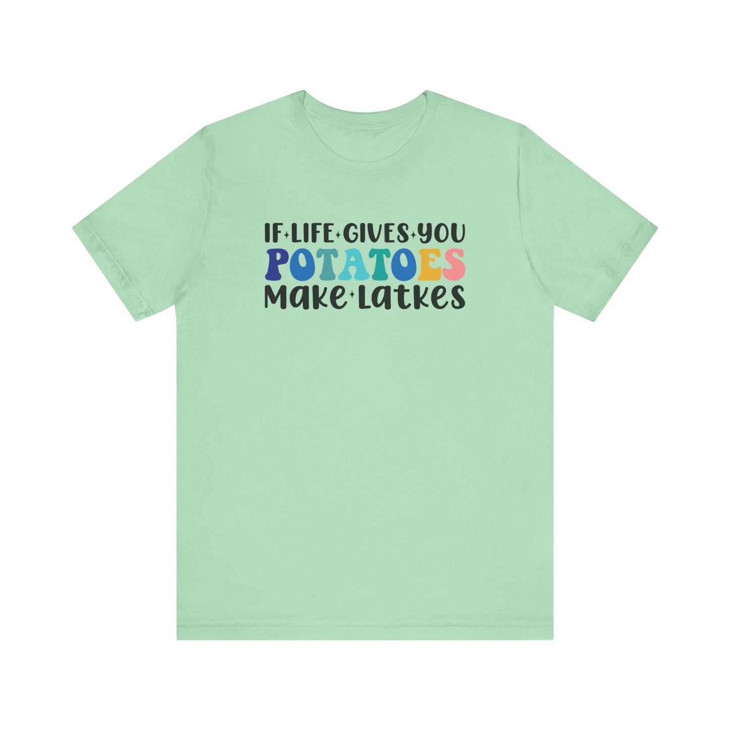 If Life Gives You Potatoes, Make Latkes Shirt - Funny Hanukkah Unisex Jersey Short Sleeve Tee