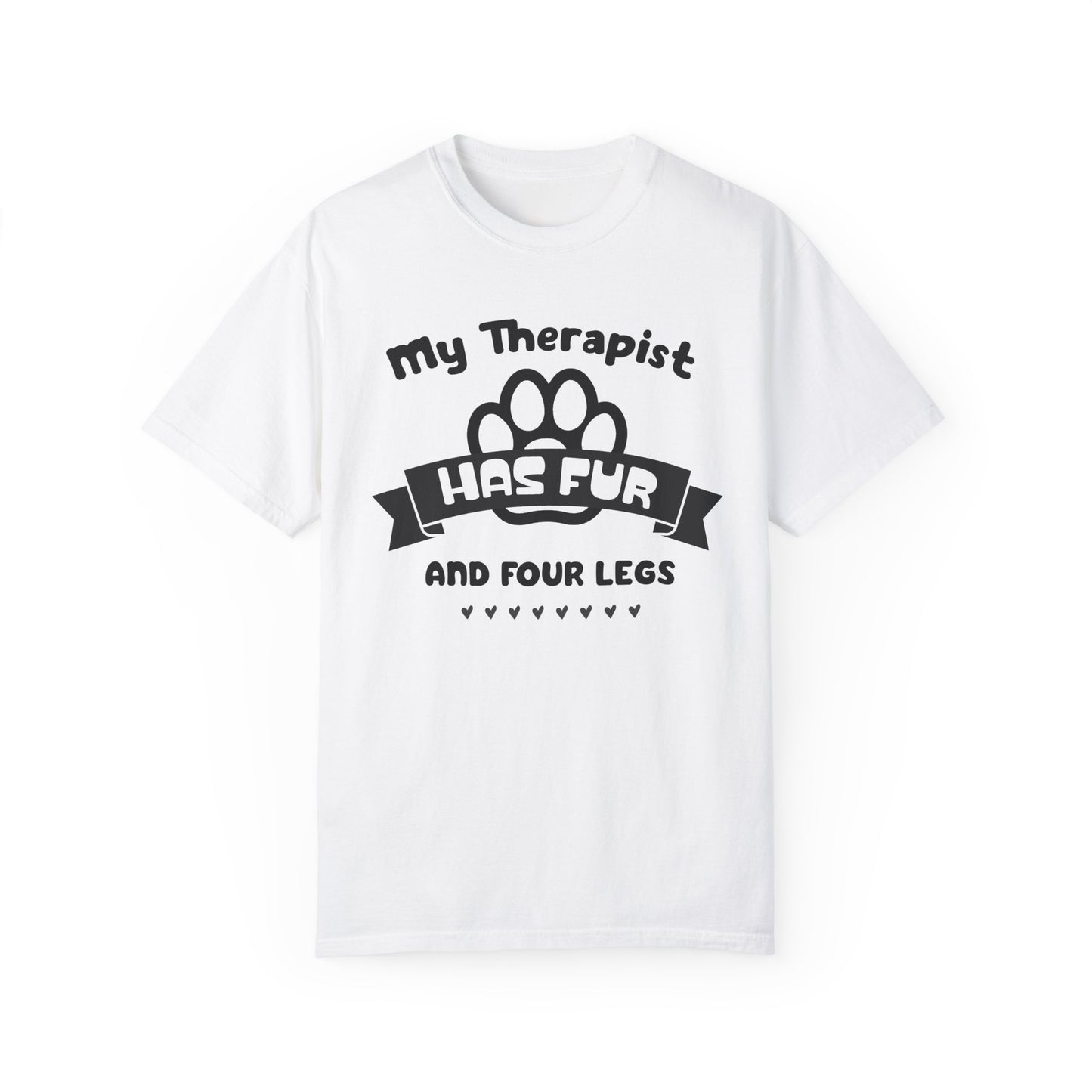 My Therapist Has Fur and Four Legs Tee - Pet Lover's Comfort T-Shirt Unisex Garment-Dyed T-shirt