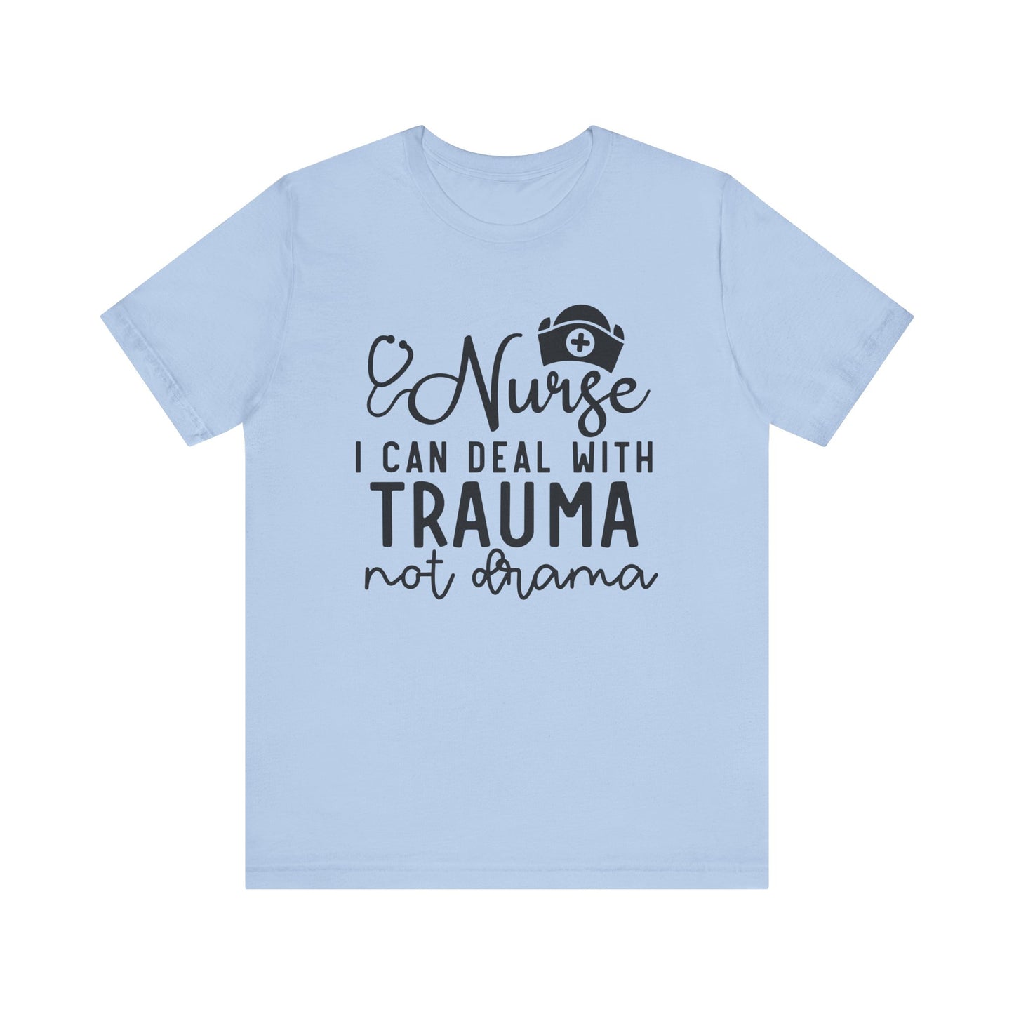 I Can Deal With Trauma, Not Drama Nurse Tee Unisex Jersey Short Sleeve Tee