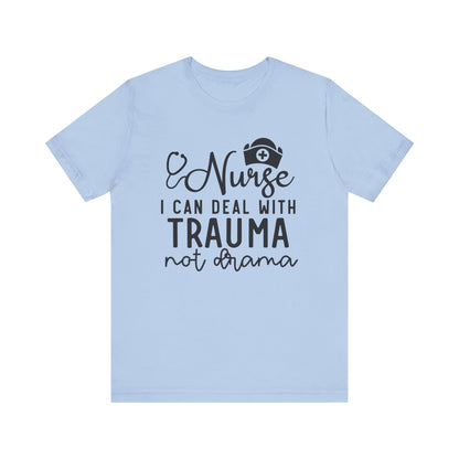 I Can Deal With Trauma, Not Drama Nurse Tee Unisex Jersey Short Sleeve Tee