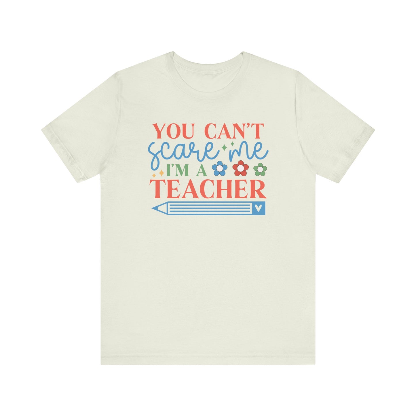 You Can't Scare Me, I'm a Teacher T-Shirt - Perfect Gift for Educators Unisex Jersey Short Sleeve Tee