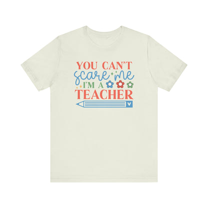 You Can't Scare Me, I'm a Teacher T-Shirt - Perfect Gift for Educators Unisex Jersey Short Sleeve Tee