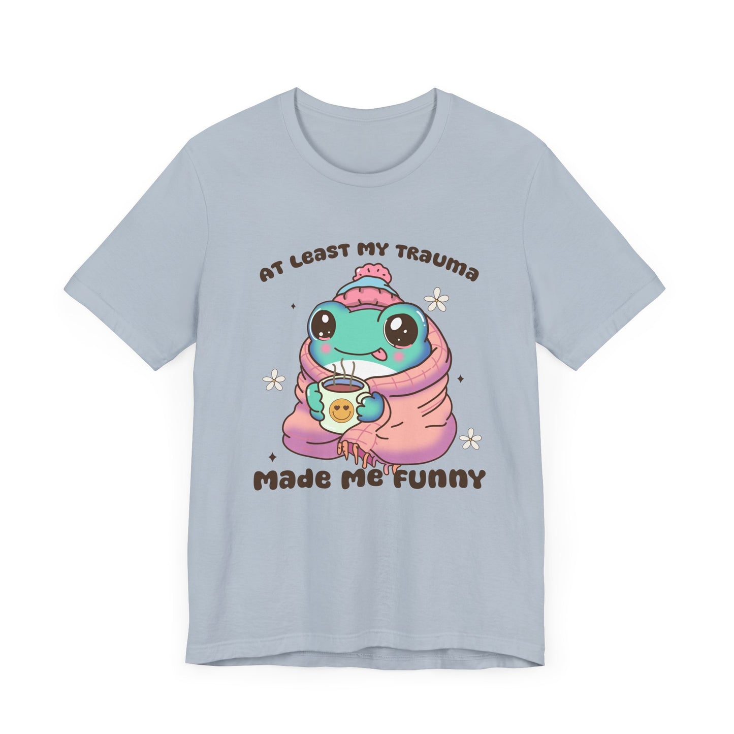 At Least My Trauma Made Me Funny T-Shirt Unisex Jersey Short Sleeve Tee