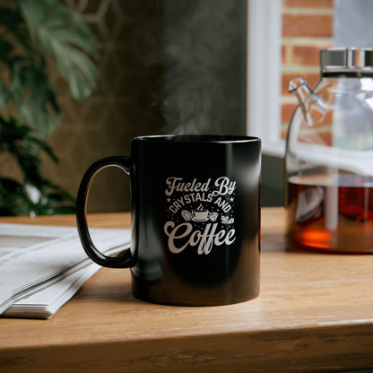 Fueled By Crystals and Coffee Black Mug 11oz