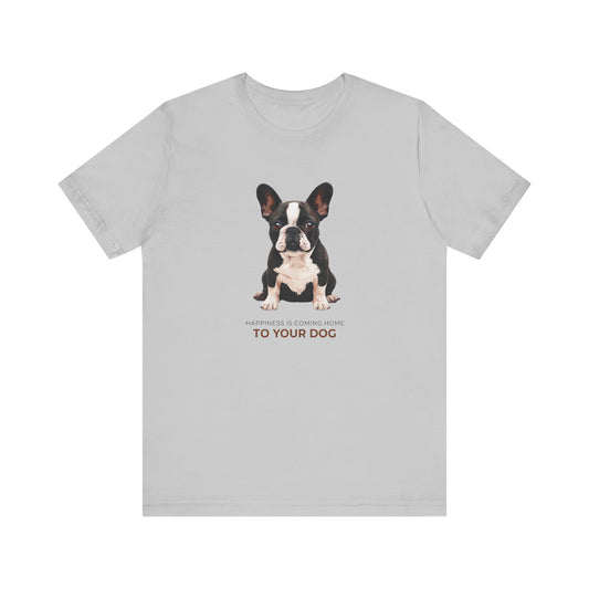 Happiness Is Coming Home To Your Dog Frenchie Mom/Dad Tee