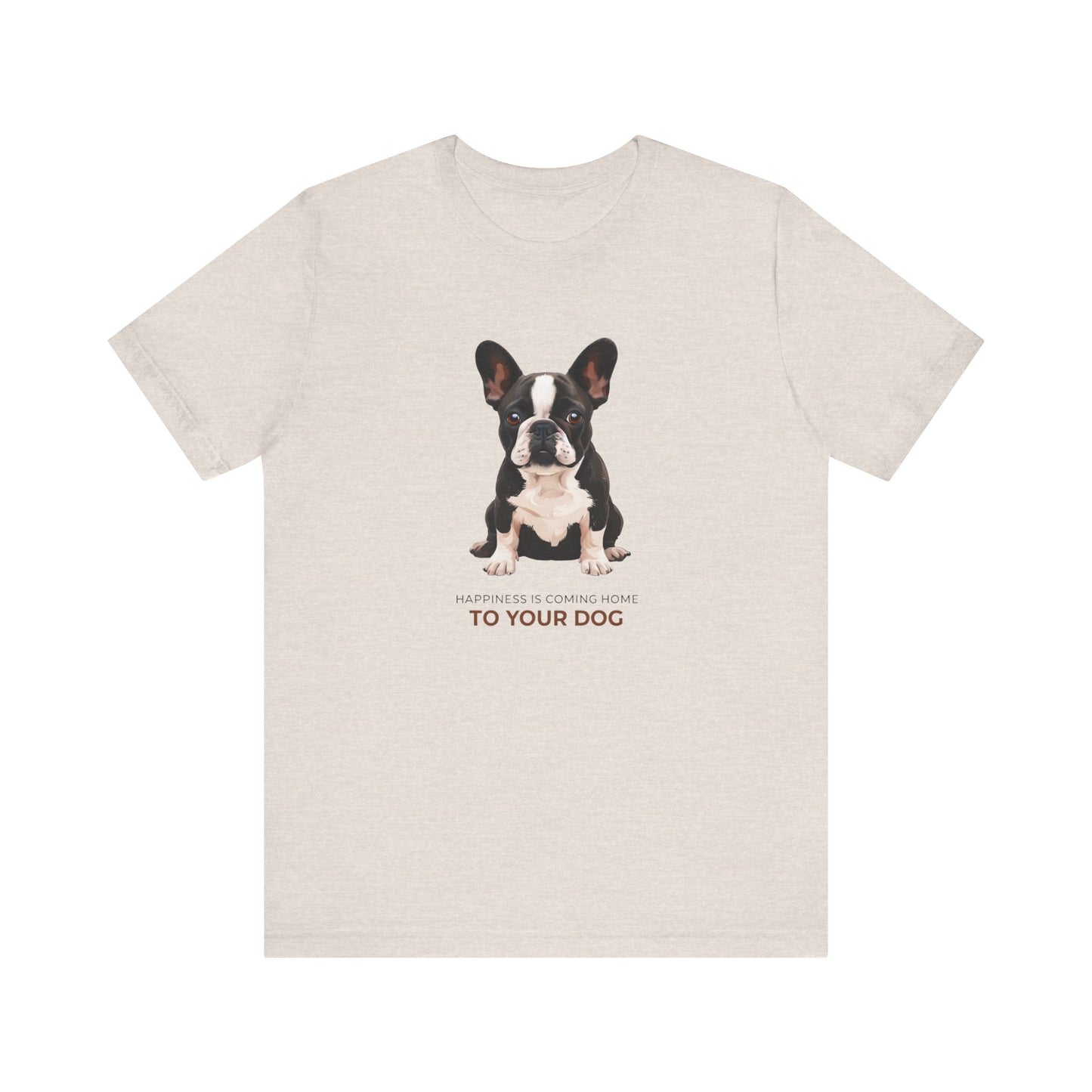 Happiness Is Coming Home To Your Dog Frenchie Mom/Dad Tee