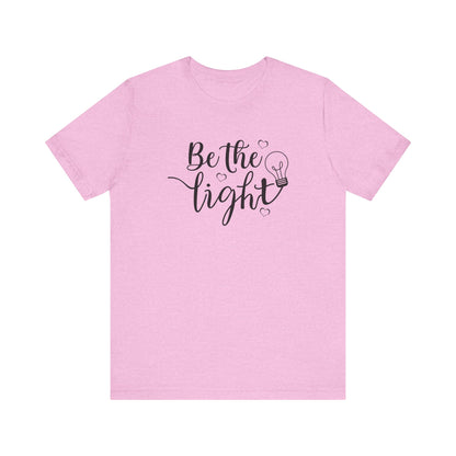 Be The Light Motivational Tee Unisex Jersey Short Sleeve Tee