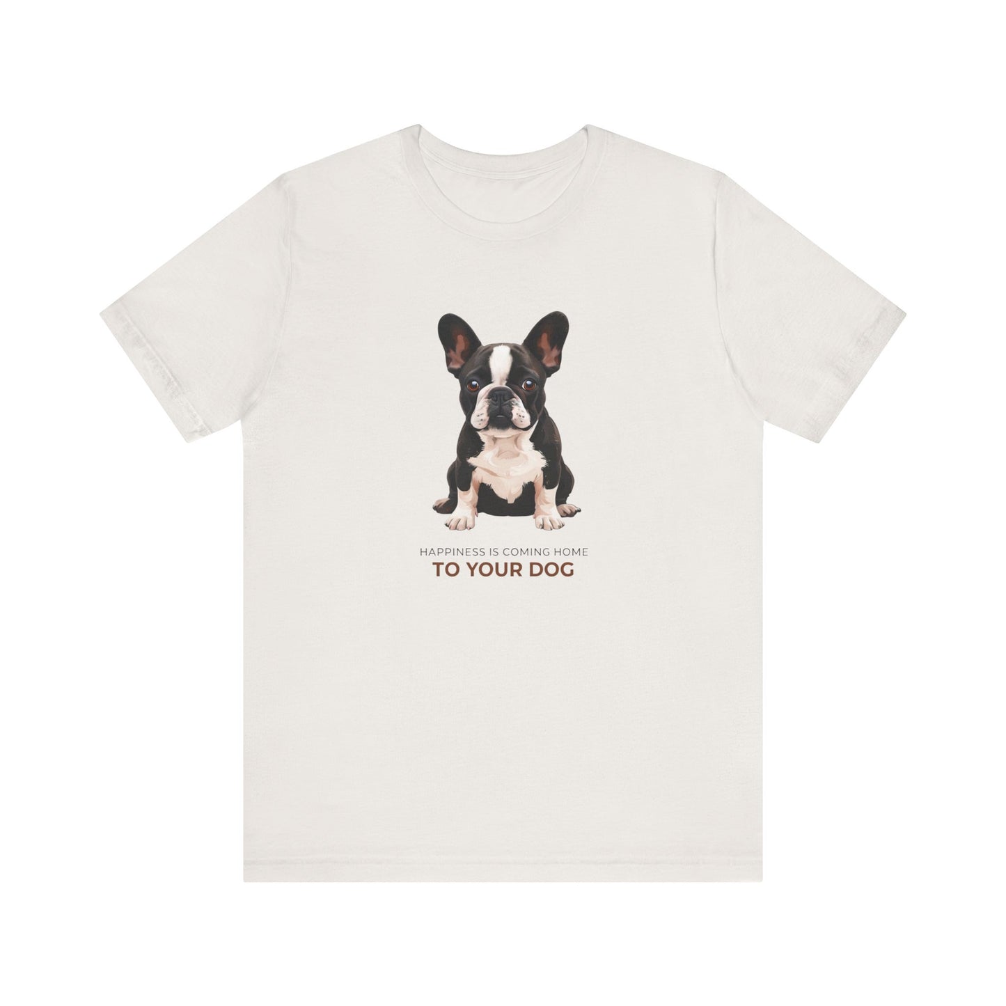 Happiness Is Coming Home To Your Dog Frenchie Mom/Dad Tee