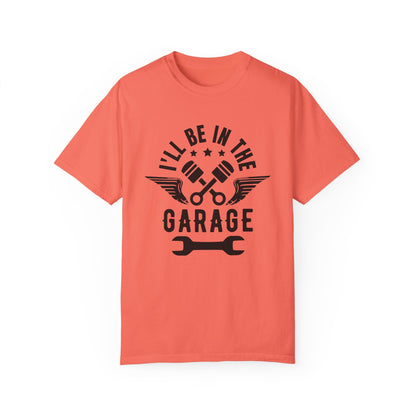 I'll Be in the garage tee gift for him mechanic gift