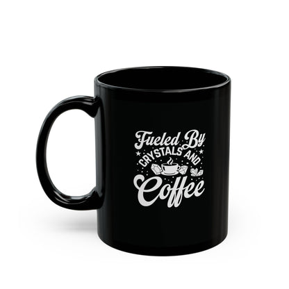 Fueled By Crystals and Coffee Black Mug 11oz