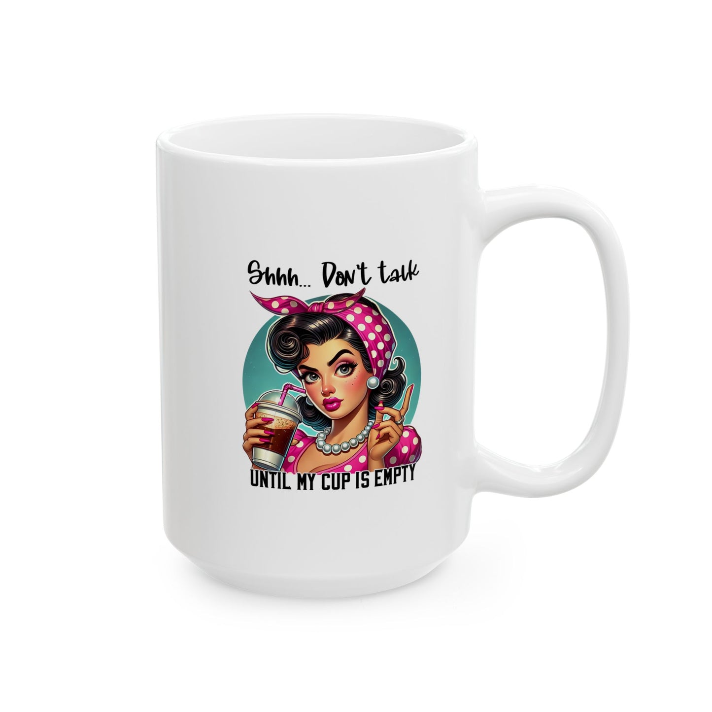 Don’t Talk to Me Until My Cup Is Empty Coffee Mug Ceramic Mug, 15oz