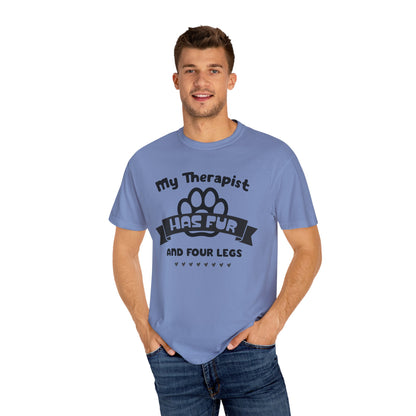 My Therapist Has Fur and Four Legs Tee - Pet Lover's Comfort T-Shirt Unisex Garment-Dyed T-shirt