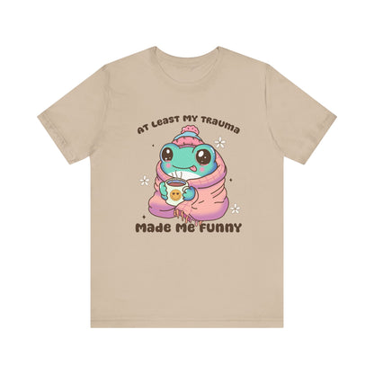 At Least My Trauma Made Me Funny T-Shirt Unisex Jersey Short Sleeve Tee