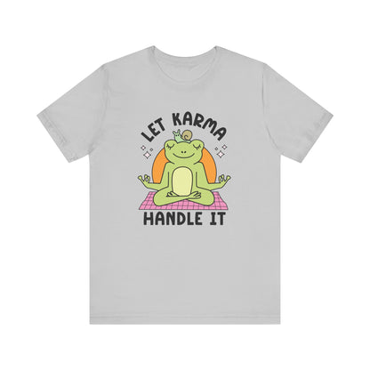 Let Karma Handle It T-Shirt Unisex Jersey Short Sleeve Tee