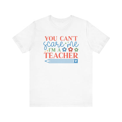 You Can't Scare Me, I'm a Teacher T-Shirt - Perfect Gift for Educators Unisex Jersey Short Sleeve Tee