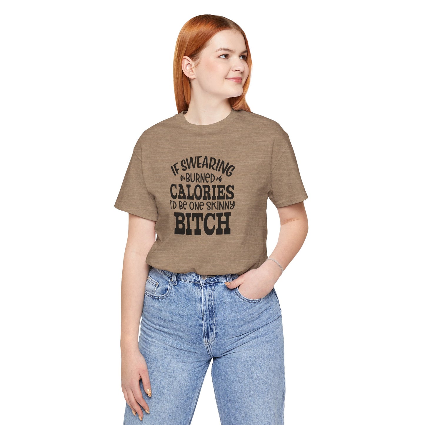 If Swearing Burned Calories, I'd Be One Skinny Bitch Funny Unisex Tee